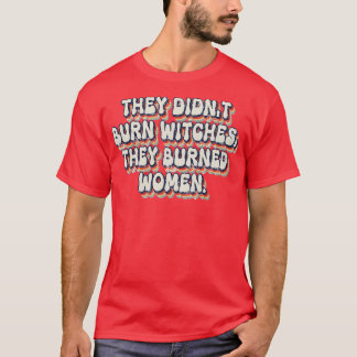 T-shirt Ils N'Ont Pas Brûlé De Sorcières Ils Ont Brûlé Des