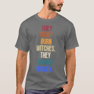 T-shirt Ils N'Ont Pas Brûlé De Sorcières Ils Ont Brûlé Des