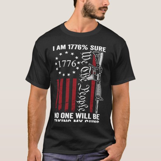 T-shirt I'm 1776 Sure No One Is Taking My Guns Pro Gun  ON (Devant)