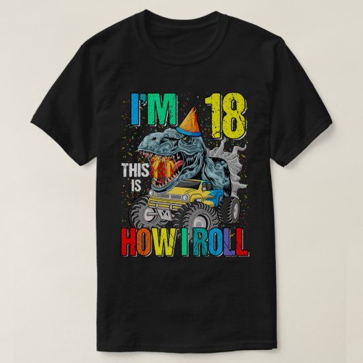 T-shirt I'm 18 This Is How I Roll Monster Truck Dinosaur  (Design devant)