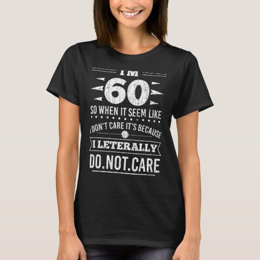 T-shirt Im 60 I Literally Dont Care Funny 60th Birthday  (Devant)