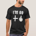 T-shirt I'm 69 1 - Humour 70Th Birthday Citation - Middle<br><div class="desc">I'm 69   1 - Humour 70th Birthday Citation - Middle Finger Raunchy Old Dirty - Drôle Dit</div>