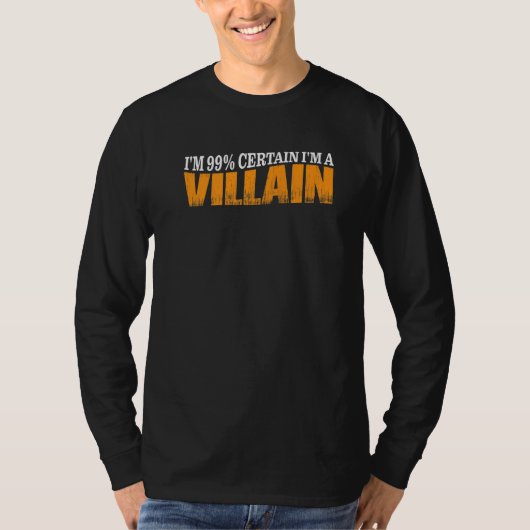 T-shirt I'm 99 Certain I'm A Villain (Devant)
