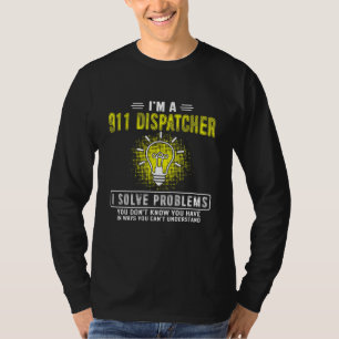 T-shirt Im A 911 Dispatcher Emergency Dispatch I Solve Pro