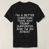 T-shirt IM A BETTER CHRISTIAN TRUMP SUPPORTERS Anti (Design devant)