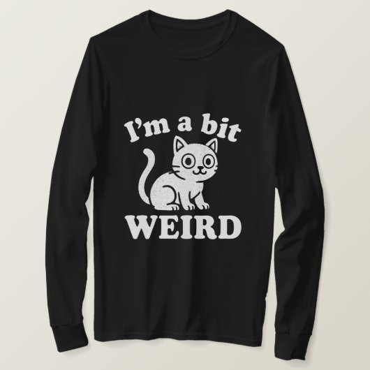 T-shirt I'm a bit weird  (Design devant)