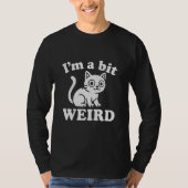 T-shirt I'm a bit weird  (Devant)