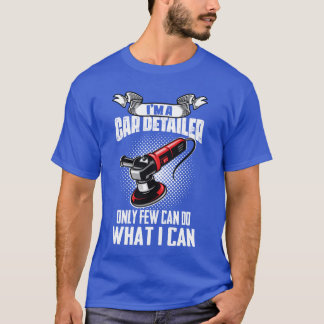 T-shirt Im A Car Detailer Car Restorer Auto Detailing gift