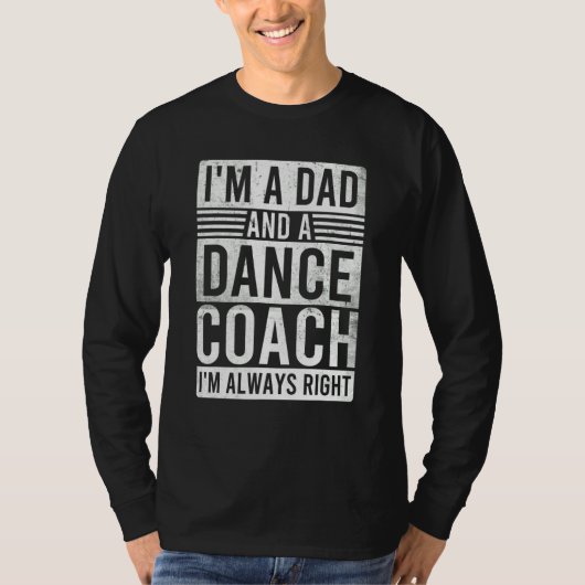 T-shirt I'm a Dad and a Dance Coach I'm Always Right (Devant)