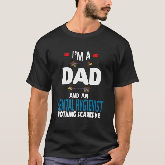 T-shirt I'm a dad and a Dental Hygienist Nothing scares m (Devant)