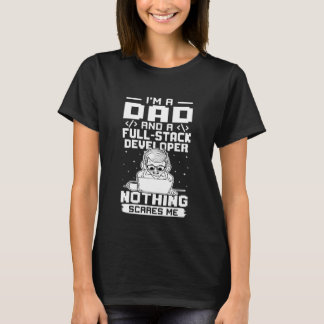T-shirt I'm A Dad And A Full Stack Developer Nothing Scare
