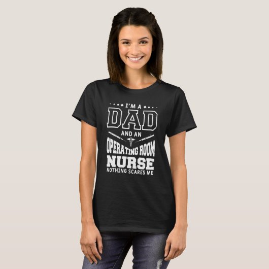 T-shirt I'm A Dad And An Operating Room Nurse Nothing Scar (Devant entier)