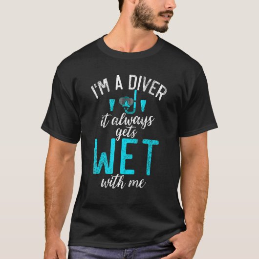 T-shirt Im a Diver it always gets Wet with me  Diving (Devant)