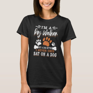 T-shirt I'm A Dog Walker Not A Dog Sitter I Never Once Sat