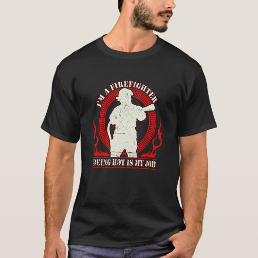T-shirt I'm a Firefighter Being Hot Is My Job Fireman Thin (Devant)