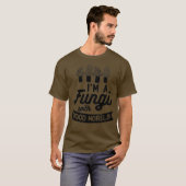 T-shirt IM A FUNGI with GOOD MORELS Funny Mushroom Meme (Devant entier)