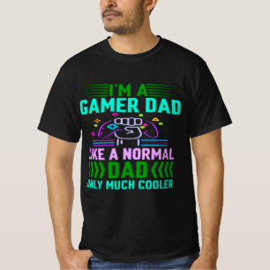 T-shirt Im A Gamer Dad Like A Normal Dad Only Much Cooler