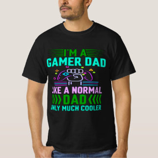 T-shirt Im A Gamer Dad Like A Normal Dad Only Much Cooler