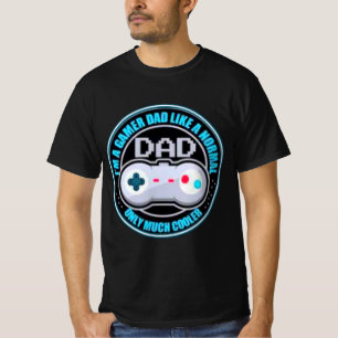 T-shirt Im A Gamer Dad Like A Normal Dad Only Much Cooler