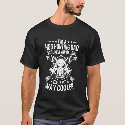 T-shirt I'm A Hog Hunting Dad Just Like A Normal Dad, Boar (Devant)