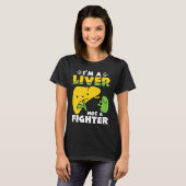 T-shirt I'm A Liver Not A Fighter Liver Disease Awareness (Devant entier)