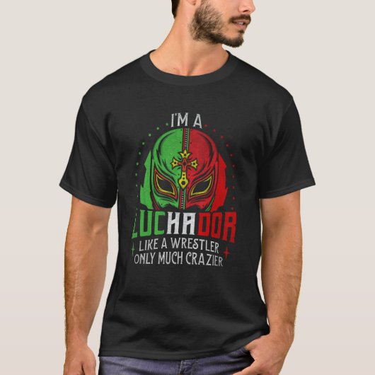 T-shirt I'm A Luchador Like A Wrestler Only Much Crazier L (Devant)