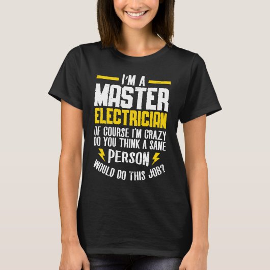 T-shirt I'm a master electrican of course i'm crazy do Ele (Devant)