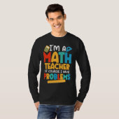 T-shirt I'm A Math Teacher Of Course I Have Problems Schoo (Devant entier)