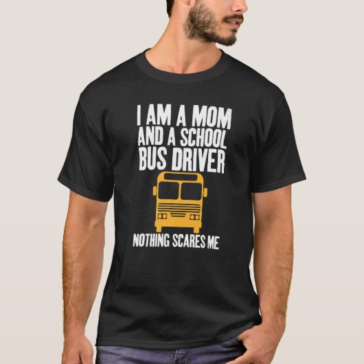 T-shirt I'm A Mom And A School Bus Driver Sarcastic Moms   (Devant)