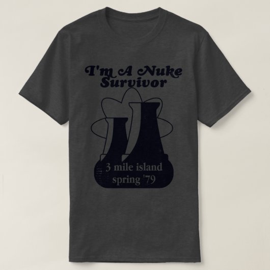 T-shirt Im a Nuke Survivor 3 Mile Island 79 (Design devant)