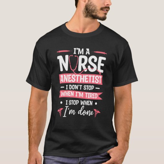 T-shirt I'm A Nurse Anesthetist I Don't Stop When I'm Tire (Devant)