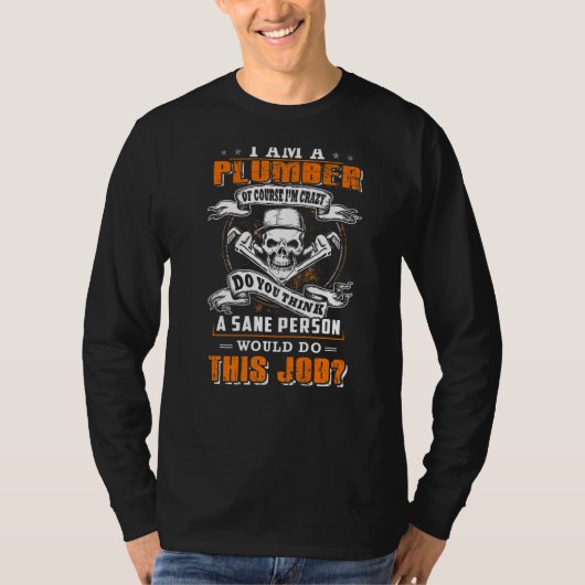 T-shirt I'm a plumber and i'm crazy would do this job (Devant)