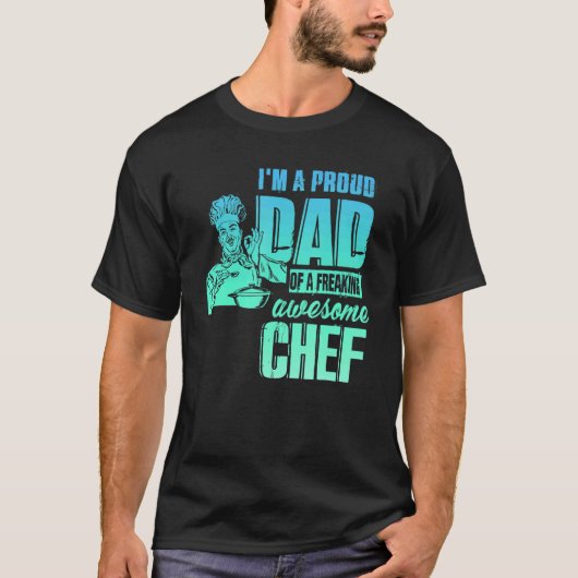T-shirt I'm A Proud Dad Of A Freaking Awesome Chef (Devant)