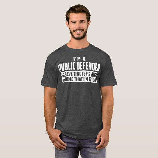 T-shirt Im A Public Defender To Save Time Lets Assume Im (Devant entier)