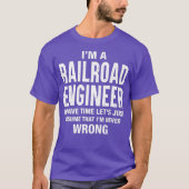 T-shirt Im a Railroad Engineer and Im never wrong Funny (Devant)