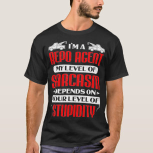 T-shirt I'm A Repo Agent My Level of Sarcasm Depends On To