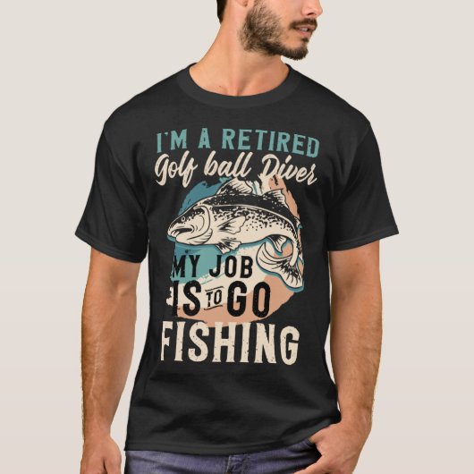 T-shirt I'm A Retired Golf ball Diver My Job Is To Go Fish (Devant)