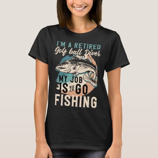T-shirt I'm A Retired Golf ball Diver My Job Is To Go Fish (Devant)