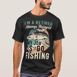T-shirt I'm A Retired Massage Therapist My Job Is To Go Fi