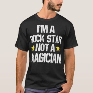 T-shirt Im A Rockstar Not A Magician Funny Gift
