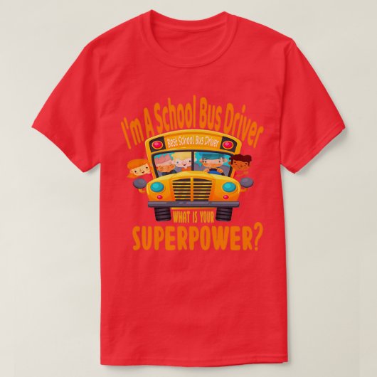 T-shirt Im A School Bus Driver Quelle est votre super-puis (Design devant)