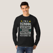 T-shirt I'm A School Secretary - Because Principals Need H (Devant entier)