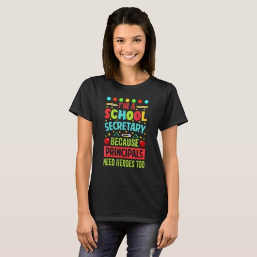 T-shirt I'm A School Secretary - Because Principals Need H (Devant entier)