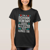 T-shirt I'm A School Secretary - Because Principals Need H (Devant)