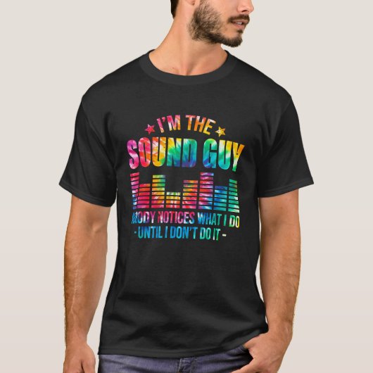 T-shirt I'm A Sound Guy Notices My Work Sound Engineer Gu (Devant)