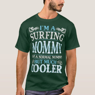 T-shirt I'm A Surfing Mommy Like A Normal Mommy But Much C