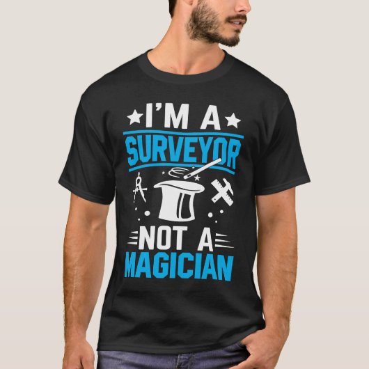 T-shirt I'm A Surveyor Not A Magician 1 (Devant)