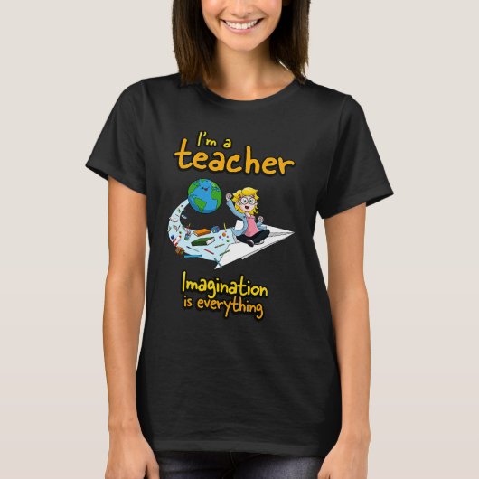 T-shirt I'm a teacher imagination is everything  Paper Pla (Devant)
