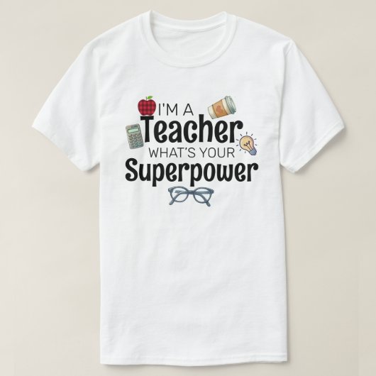 T-shirt I'm A Teacher, What’s Your Superpower (Design devant)