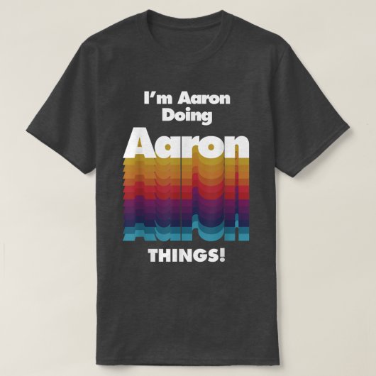 T-shirt I'm Aaron Doing Aaron Things Funny Birthday Name (Design devant)
